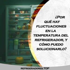 fluctuaciones en la temperatura de tu refrigerador